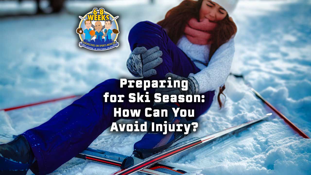 Preparing for Ski Season: How Can You Avoid Injury? The 6-8 Weeks Podcast: Perspectives in Medicine