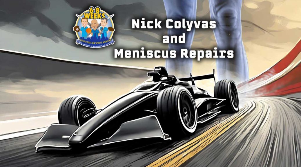 Nick Colyvas and Meniscus Repairs: The 6-8 Weeks Podcast