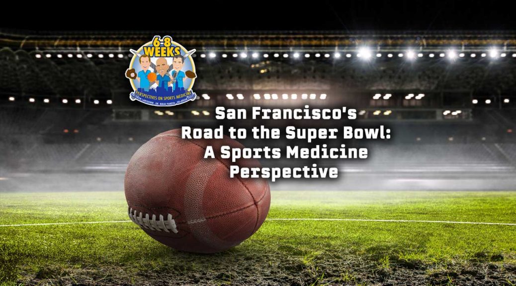 San Francisco's Road to the Super Bowl: A Sports Medicine Perspective - The 6 to 8 Weeks Podcast