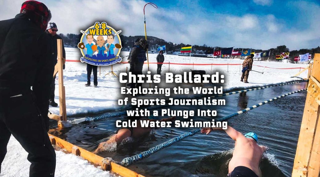 Chris Ballard: Exploring the World of Sports Journalism with a Plunge Into Cold Water Swimming: 6 to 8 Weeks Podcast