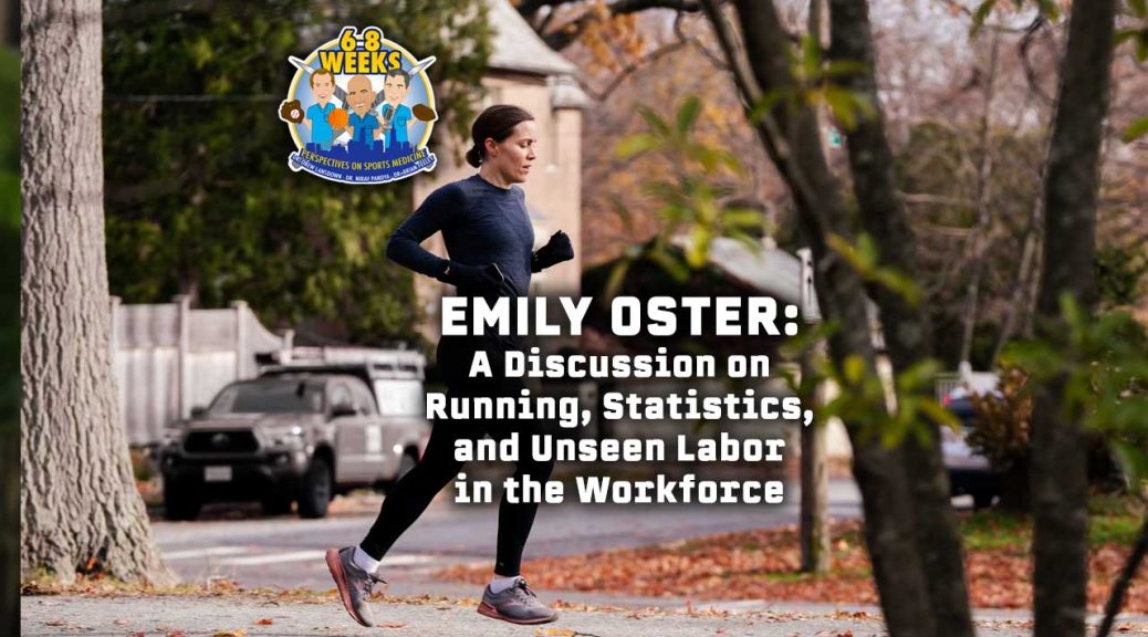 Emily Oster -- A Discussion on Running, Statistics, and Unseen Labor in the Workforce: 6 to 8 Weeks Podcast