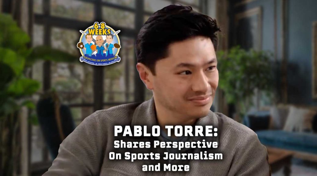 Pablo Torre Shares Perspective On Sports Journalism and More: 6 to 8 Weeks Podcast