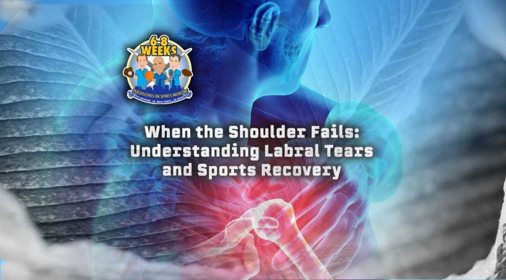 When the Shoulder Fails: Understanding Labral Tears and Sports Recovery: 6 to 8 Weeks Podcast