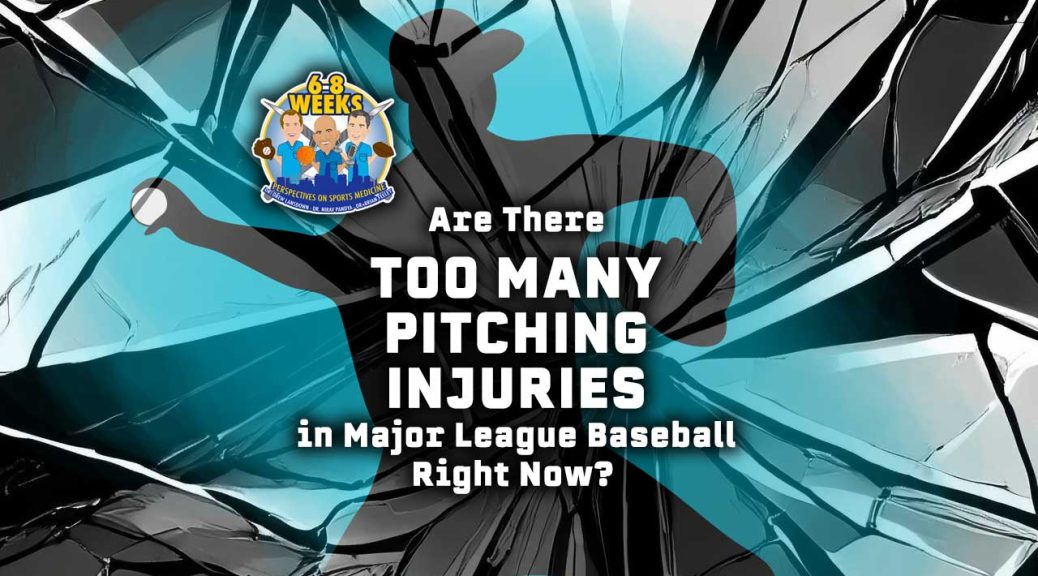 Are There Too Many Pitching Injuries in Major League Baseball Right Now? 6 to 8 Weeks Podcast