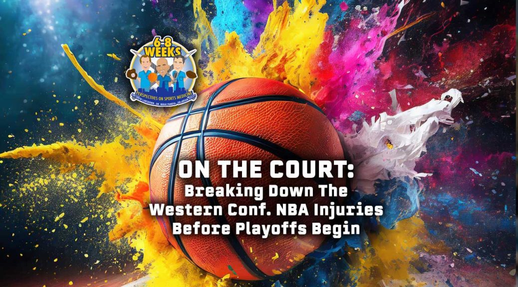 On the Court: Breaking Down The Western Conf. NBA Injuries Before Playoffs Begin: 6 to 8 Weeks Podcast